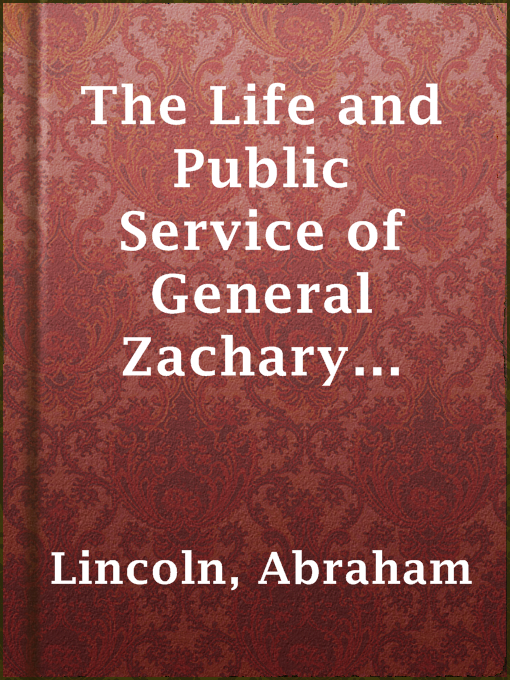 Title details for The Life and Public Service of General Zachary Taylor: An Address by Abraham Lincoln - Available